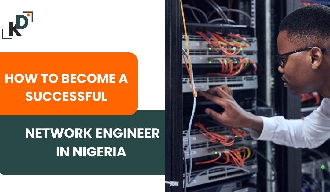 How to Become a Successful Network Engineer in Nigeria (2025 Guide)