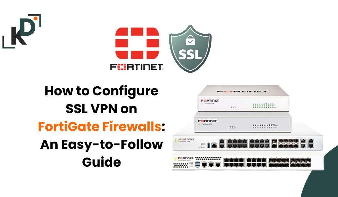 How to Configure SSL VPN on FortiGate Firewalls: An Easy-to-Follow Guide