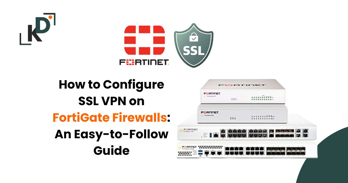 How to Configure SSL VPN on FortiGate Firewalls: An Easy-to-Follow Guide