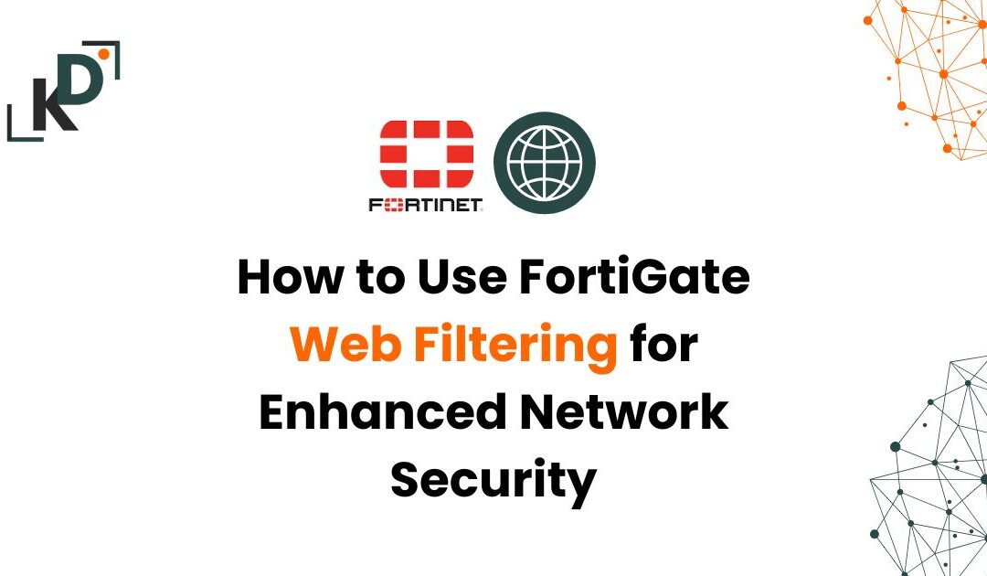 How to Use FortiGate Web Filtering for Enhanced Network Security