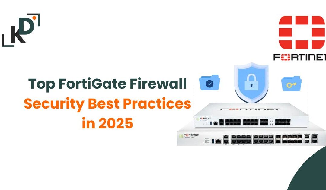Top FortiGate Firewall Security Best Practices in 2025