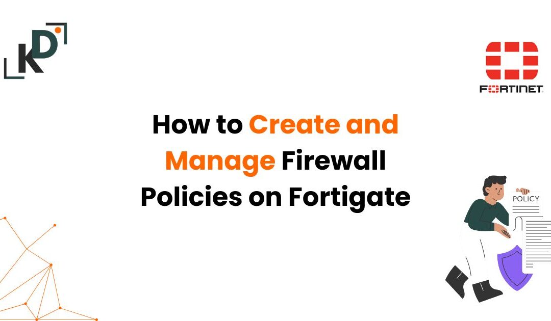 How to Create and Manage Firewall Policies on FortiGate